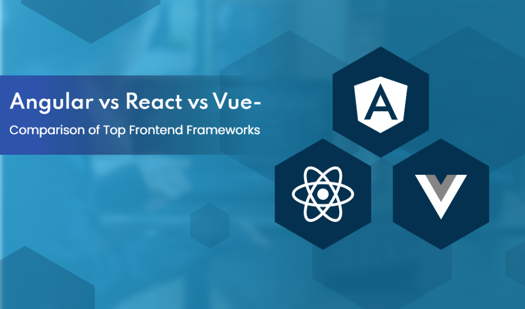 Angular Vs React Vs Vue - Comparison Of Top Frontend Frameworks | CLLAX